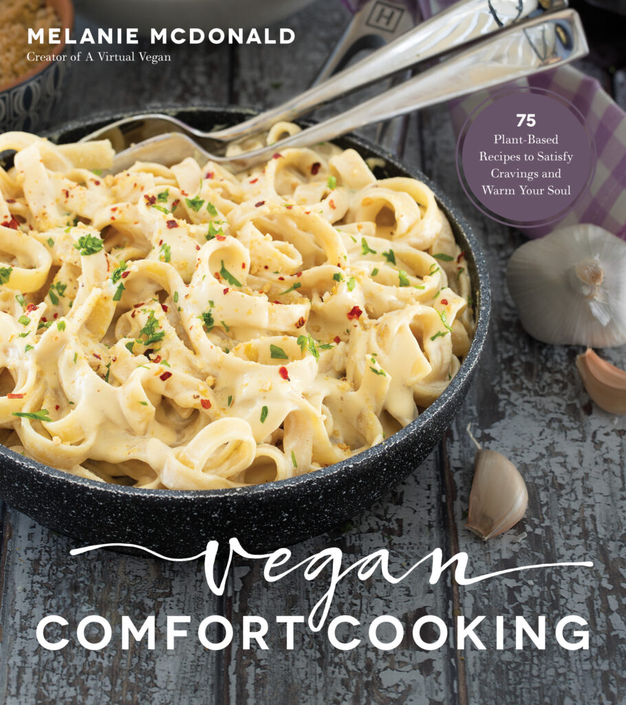 Vegan Comfort Cooking: 75 Plant-Based Recipes to Satisfy Cravings and Warm Your Soul. 